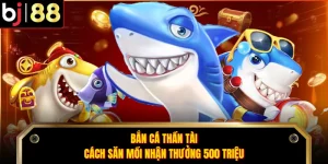 Bắn Cá Thần Tài - Cách Săn Mồi Nhận Thưởng 500 Triệu