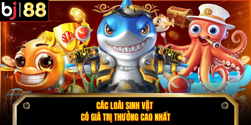 Các loài sinh vật có giá trị thưởng cao nhất