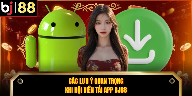 Các lưu ý quan trọng khi hội viên tải app BJ88