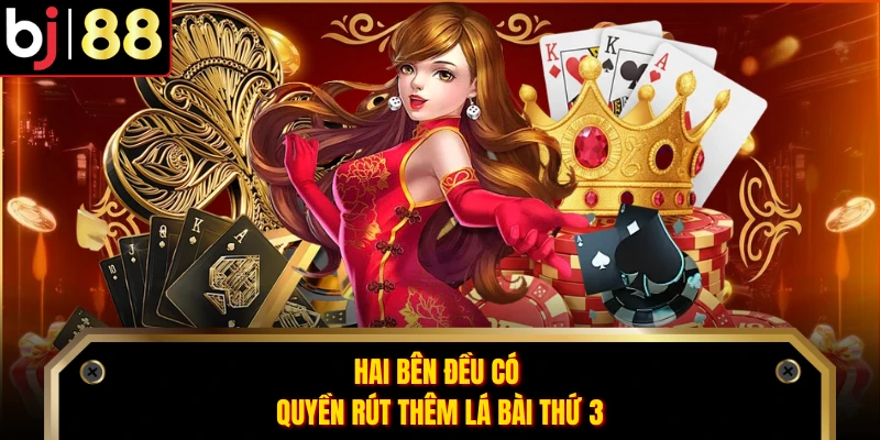 Hai bên đều có quyền rút thêm lá bài thứ 3