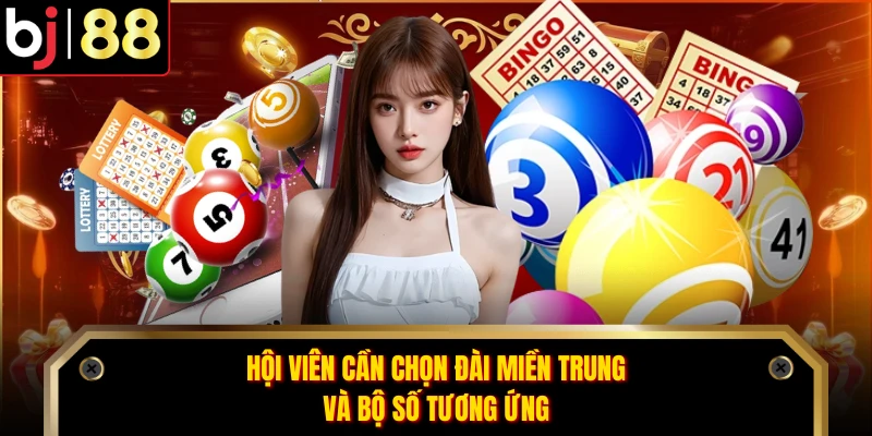 Hội viên cần chọn đài miền Trung và bộ số tương ứng