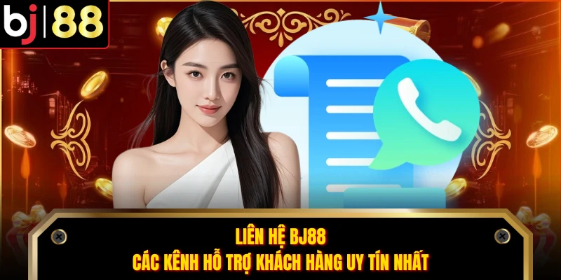 Liên Hệ BJ88 - Các Kênh Hỗ Trợ Khách Hàng Uy Tín Nhất