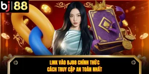 Link Vào BJ88 Chính Thức - Cách Truy Cập An Toàn Nhất