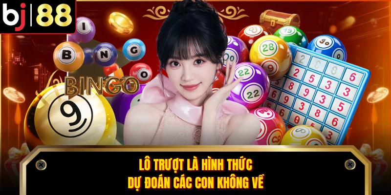 Lô trượt là hình thức dự đoán các con không về