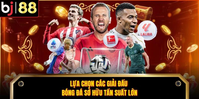 Lựa chọn các giải đấu bóng đá sở hữu tần suất lớn