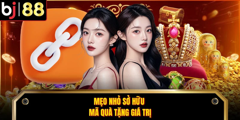 Mẹo nhỏ sở hữu mã quà tặng giá trị