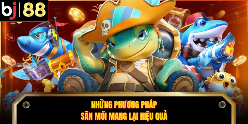 Những phương pháp săn mồi mang lại hiệu quả