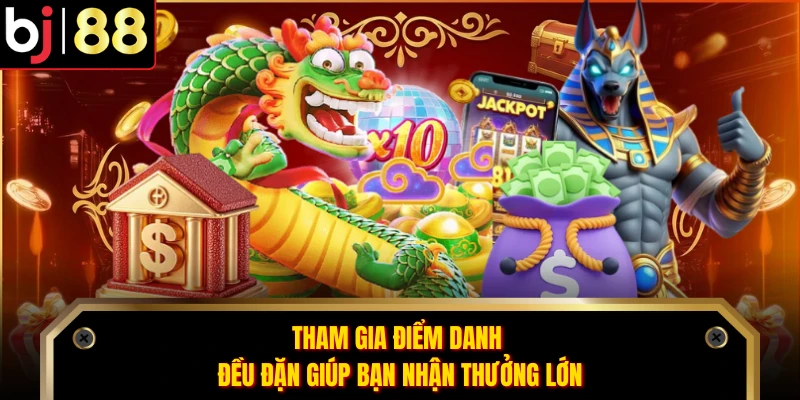 Tham gia điểm danh đều đặn giúp bạn nhận thưởng lớn