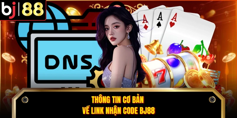 Thông tin cơ bản về link nhận code BJ88