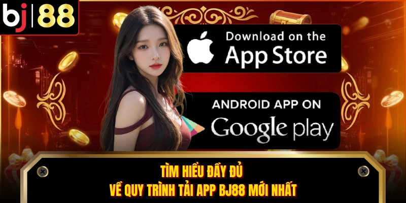 Tìm hiểu đầy đủ về quy trình tải app BJ88 mới nhất