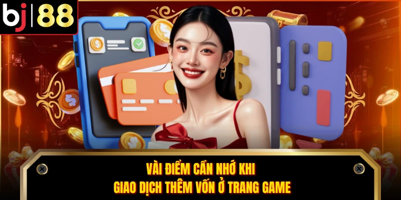 Vài điểm cần nhớ khi giao dịch thêm vốn ở trang game
