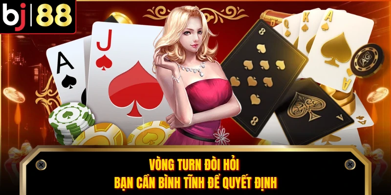 Vòng Turn đòi hỏi bạn cần bình tĩnh để quyết định