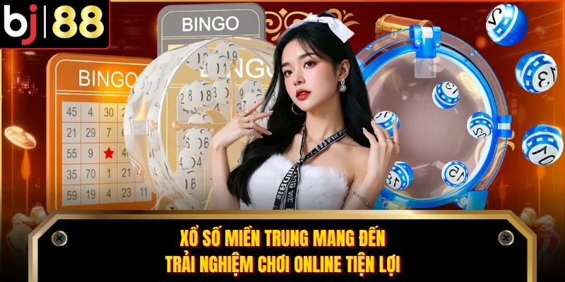 Xổ số miền Trung mang đến trải nghiệm chơi online tiện lợi