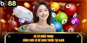Xổ Số Miền Trung - Sảnh Chơi Lô Đề Quen Thuộc Tại BJ88
